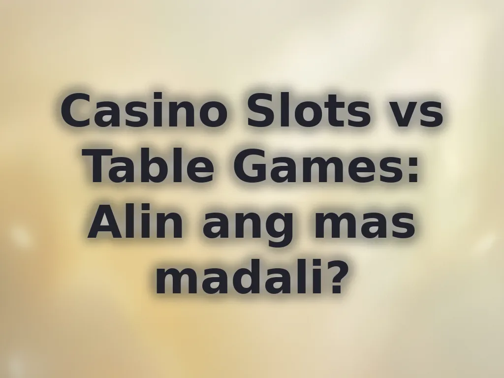 Casino Slots vs Table Games